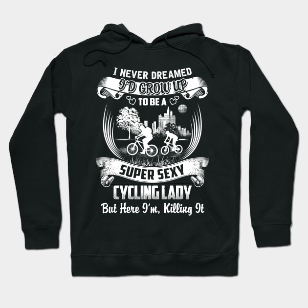 I never Dreamed i'd grow up to be a super cool Cycling lady Hoodie by jonetressie